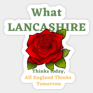 What Lancashire thinks today all England thinks tomorrow Sticker